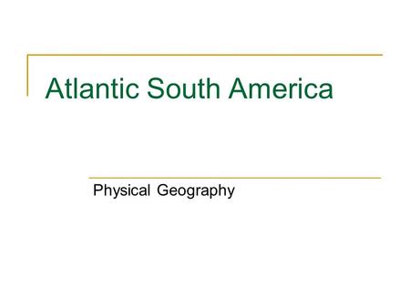 Atlantic South America Physical Geography. Major River Systems Atlantic South America includes the countries of Brazil, Paraguay, Uruguay and Argentina.