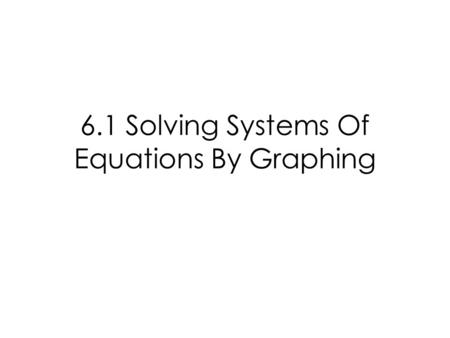 6.1 Solving Systems Of Equations By Graphing