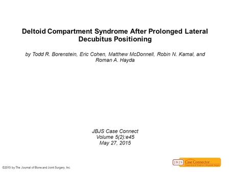 Deltoid Compartment Syndrome After Prolonged Lateral Decubitus Positioning by Todd R. Borenstein, Eric Cohen, Matthew McDonnell, Robin N. Kamal, and Roman.