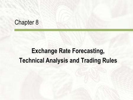 Chapter 8 Exchange Rate Forecasting, Technical Analysis and Trading Rules.