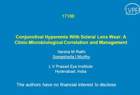 Conjunctival Hyperemia With Scleral Lens Wear: A Clinic-Microbiological Correlation and Management Varsha M Rathi Somasheila I Murthy L V Prasad Eye Institute.