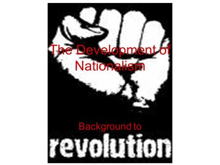 The Development of Nationalism Background to. Development of Nationalism Many different factors influence the development of nationalism Historical Geographical.