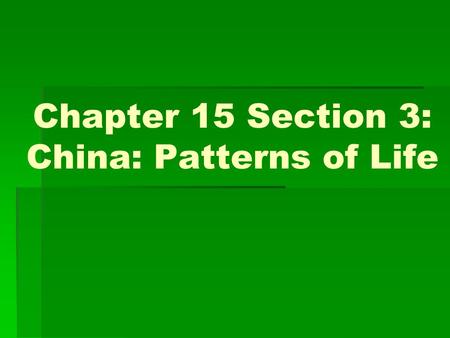 Chapter 15 Section 3: China: Patterns of Life. 1. Who did peasants rely on?  Self-sufficient & self-reliant  Relied on family  Headman  Had little.
