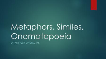 Metaphors, Similes, Onomatopoeia