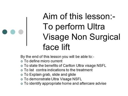 Aim of this lesson:- To perform Ultra Visage Non Surgical face lift