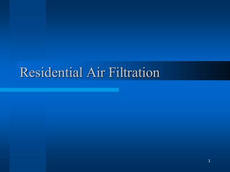 1 Residential Air Filtration. 2 Residential Issues Cleaner Air –Removal of Particulates –Removal of Odors Maintain Airflow Customers Change Filters.