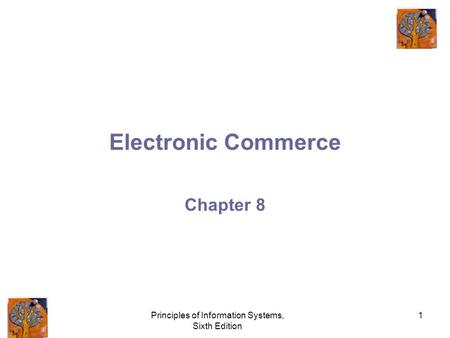 Principles of Information Systems, Sixth Edition 1 Electronic Commerce Chapter 8.