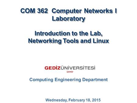 COM 362 Computer Networks I Laboratory Introduction to the Lab, Networking Tools and Linux COM 362 Computer Networks I Laboratory Introduction to the Lab,