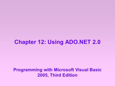 Chapter 12: Using ADO.NET 2.0 Programming with Microsoft Visual Basic 2005, Third Edition.