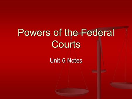 Powers of the Federal Courts Unit 6 Notes. Jurisdiction of the Courts Jurisdiction – ones authority Jurisdiction – ones authority State Courts have.