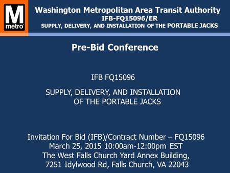 IFB FQ15096 SUPPLY, DELIVERY, AND INSTALLATION OF THE PORTABLE JACKS Washington Metropolitan Area Transit Authority IFB-FQ15096/ER SUPPLY, DELIVERY, AND.