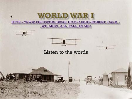 Listen to the words. August 1914 Europe is at war At the start of World War I neutral the U.S. was neutral (U.S. could trade with both warring sides)