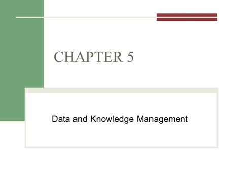 CHAPTER 5 Data and Knowledge Management. Announcements Today Chapter 5 – Data and Knowledge Mgmt Tuesday Access Tutorial Project 1 Questions/comments.