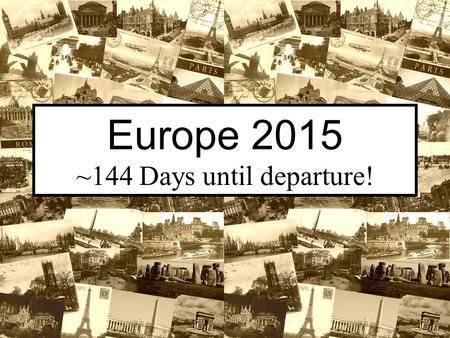Europe 2015 ~144 Days until departure!. Where are we going? Paris, France Lausanne, Bern, & Lucerne, Switzerland Neuschwanstein, Munich, & Dachau Germany.