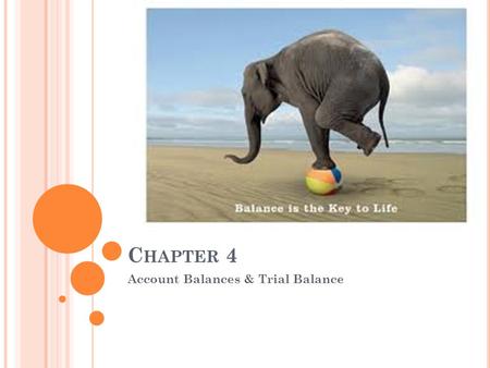 C HAPTER 4 Account Balances & Trial Balance. C ALCULATING THE B ALANCE OF A T-A CCOUNT Step 1 – Draw a line across the account at the end of the numbers.
