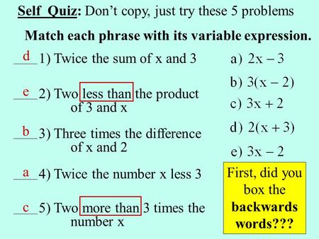 Match each phrase with its variable expression. 1) Twice the sum of x and 3 2) Two less than the product of 3 and x 3) Three times the difference of x.