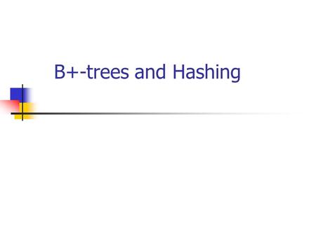 B+-trees and Hashing. Model of Computation Data stored on disk(s) Minimum transfer unit: page = b bytes or B records (or block) If r is the size of a.