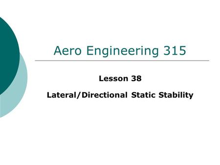 Aero Engineering 315 Lesson 38 Lateral/Directional Static Stability.