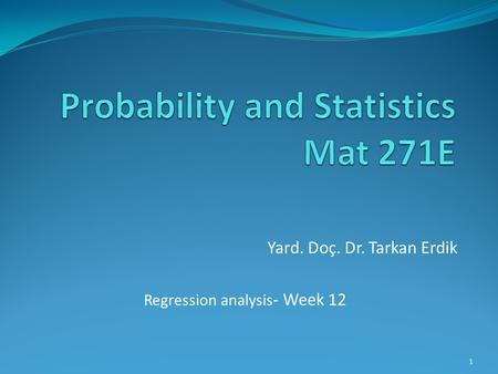 Yard. Doç. Dr. Tarkan Erdik Regression analysis - Week 12 1.