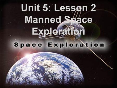 Unit 5: Lesson 2 Manned Space Exploration