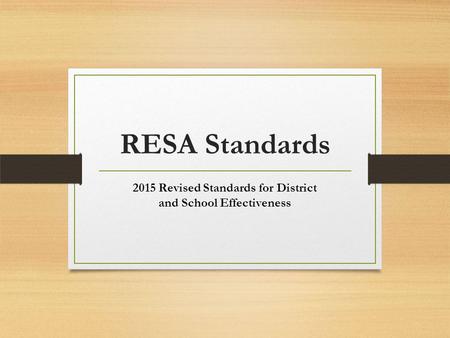 RESA Standards 2015 Revised Standards for District and School Effectiveness.