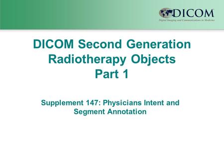 DICOM Second Generation Radiotherapy Objects Part 1