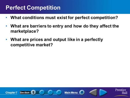 Perfect Competition What conditions must exist for perfect competition? What are barriers to entry and how do they affect the marketplace? What are prices.