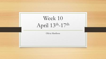 Week 10 April 13 th -17 th Olivia Hardison. Monday April 13 th -Seniors Write down what progress you have made on your Romantic Era paper; summarize it.