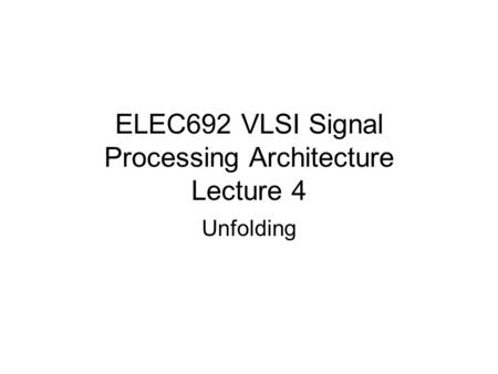 ELEC692 VLSI Signal Processing Architecture Lecture 4