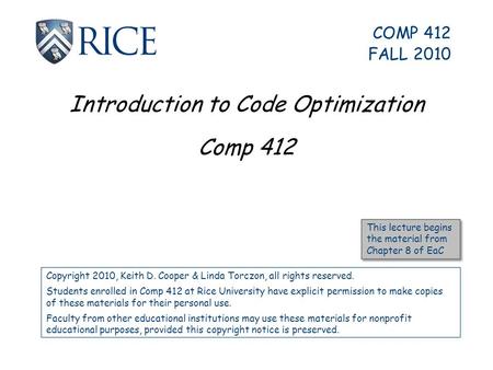Introduction to Code Optimization Comp 412 Copyright 2010, Keith D. Cooper & Linda Torczon, all rights reserved. Students enrolled in Comp 412 at Rice.