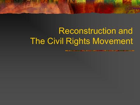 Reconstruction and The Civil Rights Movement. Union Deaths 360,000 Confederate Deaths 258,000 35.2 Million (1865)