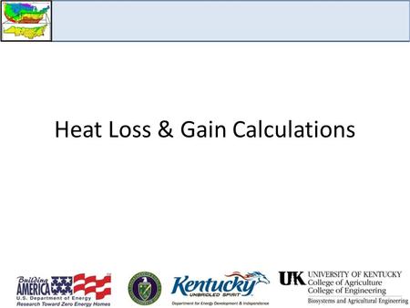 Heat Loss & Gain Calculations 1. How Heat Moves in Homes Conduction is the transfer of heat through solid objects, such as the ceilings, walls, and floors.