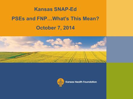 Kansas SNAP-Ed PSEs and FNP…What’s This Mean? October 7, 2014.