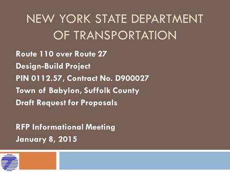 NEW YORK STATE DEPARTMENT OF TRANSPORTATION Route 110 over Route 27 Design-Build Project PIN 0112.57, Contract No. D900027 Town of Babylon, Suffolk County.