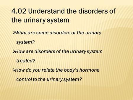 4.02 Understand the disorders of the urinary system