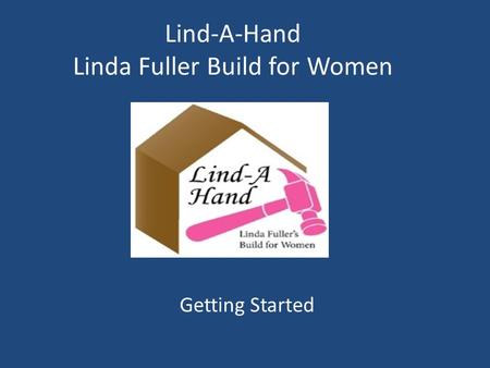 Lind-A-Hand Linda Fuller Build for Women Getting Started.