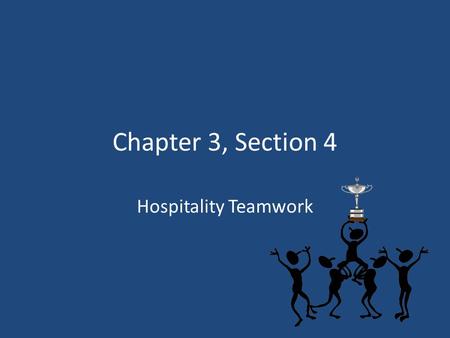 Chapter 3, Section 4 Hospitality Teamwork.