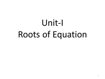 Unit-I Roots of Equation
