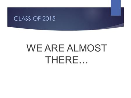 CLASS OF 2015 WE ARE ALMOST THERE…. CAP AND GOWN DELIVERY Caps and gowns from previous years are not permitted. Caps & Gowns will be delivered on Wednesday,