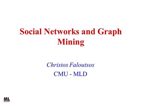 Social Networks and Graph Mining Christos Faloutsos CMU - MLD.