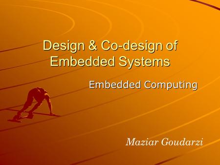 Embedded Computing Design & Co-design of Embedded Systems Maziar Goudarzi.
