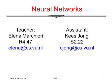 Neural NetworksNN 11 Neural Networks Teacher: Elena Marchiori R4.47 Assistant: Kees Jong S2.22
