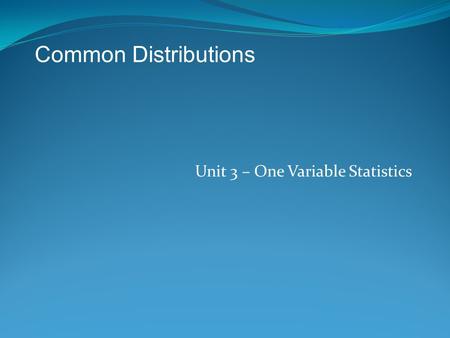 Unit 3 – One Variable Statistics