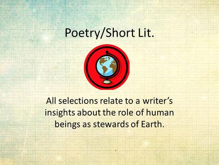Poetry/Short Lit. All selections relate to a writer’s insights about the role of human beings as stewards of Earth.