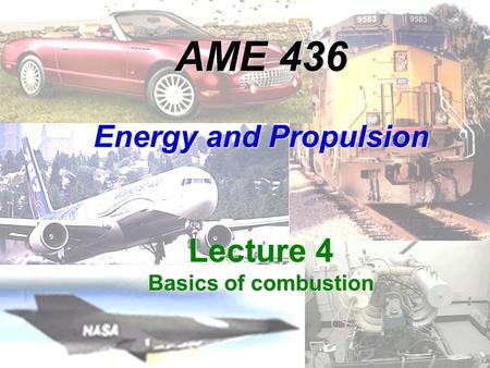 AME 436 Energy and Propulsion Lecture 4 Basics of combustion.