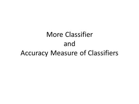 More Classifier and Accuracy Measure of Classifiers