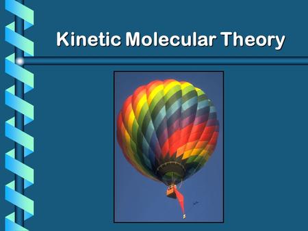 Kinetic Molecular Theory. What if… b Left a basketball outside in the cold… would the ball appear to be inflated or deflated? b Which picture box do you.