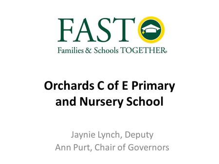 Orchards C of E Primary and Nursery School Jaynie Lynch, Deputy Ann Purt, Chair of Governors.