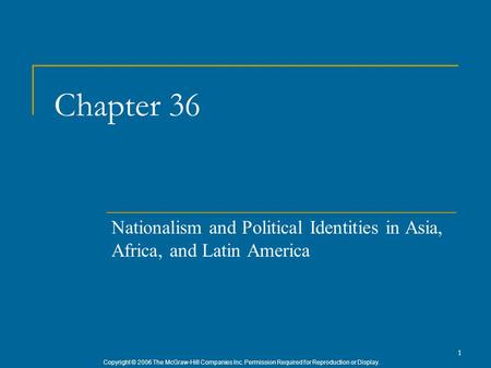 Copyright © 2006 The McGraw-Hill Companies Inc. Permission Required for Reproduction or Display. 1 Chapter 36 Nationalism and Political Identities in Asia,