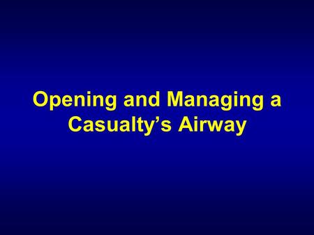 Opening and Managing a Casualty’s Airway. Check for Responsiveness If the casualty appears to be unconscious, check the casualty for responsiveness. “Are.